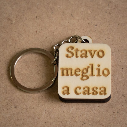 Portachiavi "Stavo meglio a casa"