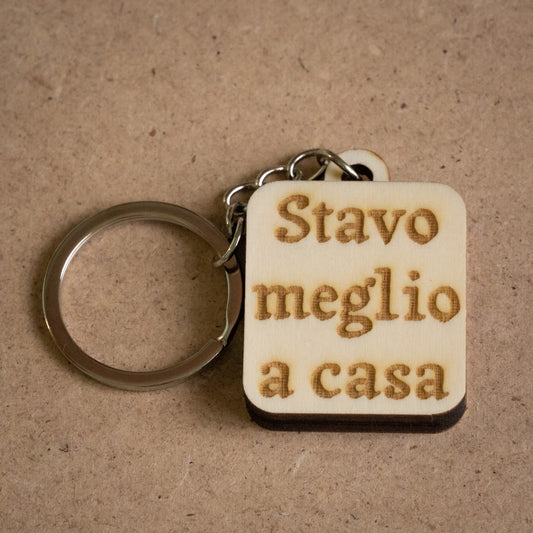 Portachiavi "Stavo meglio a casa"